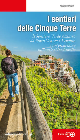copertina I sentieri delle Cinque Terre. Il Sentiero Verde Azzurro da Portovenere a Levanto e un'escursione sull'antica Via Aurelia