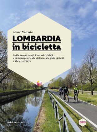 copertina Lombardia in bicicletta. Guida completa agli itinerari ciclabili e ciclocampestri, alle ciclovie, alle piste ciclabili e alle greenways