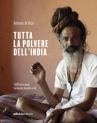 copertina Tutta la polvere dell\'India. 1800 km a piedi tra bestie, banditi e d&egrave;i