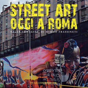 copertina Street art oggi a Roma. Nelle immagini di Mimmo Frassineti