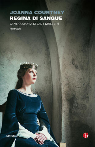 copertina Regina di sangue. La vera storia di Lady Macbeth