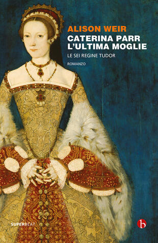 copertina Caterina Parr. L'ultima moglie. Le sei regine Tudor