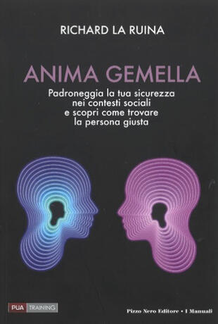 copertina Anima gemella. Padroneggia la tua sicurezza nei contesti sociali e scopri come trovare la persona giusta