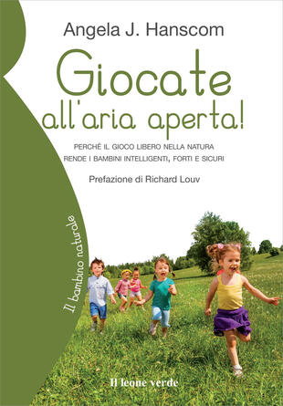 copertina Giocate all'aria aperta! Perché il gioco libero nella natura rende i bambini intelligenti, forti e sicuri