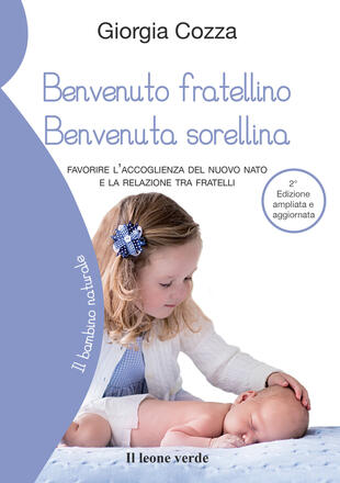 copertina Benvenuto fratellino, benvenuta sorellina. Favorire l'accoglienza del nuovo nato e la relazione tra fratelli. Ediz. ampliata