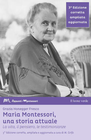 copertina Maria Montessori, una storia attuale. La vita, il pensiero , le testimonianze