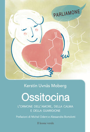 copertina Ossitocina, l'ormone dell'amore. Fonte di calma, rigenerazione e guarigione