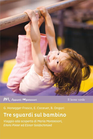 copertina Tre sguardi sul bambino. Viaggio alla scoperta di Maria Montessori, Emmi Pikler ed Elinor Goldschmied