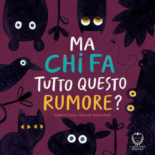 copertina Ma chi fa tutto questo rumore? Ediz. a colori