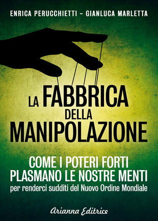 copertina La fabbrica della manipolazione. Come i poteri forti plasmano le nostre menti per renderci sudditi del nuovo ordine mondiale
