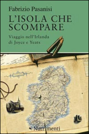 copertina L' isola che scompare. Viaggio nell'Irlanda di Joyce e Yeats