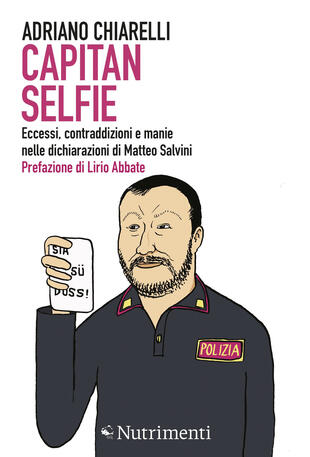 copertina Capitan Selfie. Eccessi, contraddizioni e manie nelle dichiarazioni di Matteo Salvini