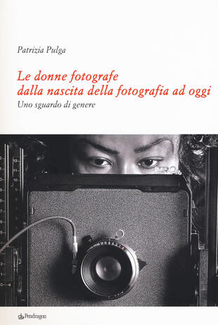 copertina Le donne fotografe dalla nascita della fotografia ad oggi. Uno sguardo di genere