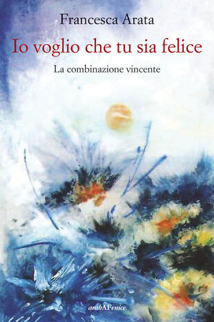 copertina Io voglio che tu sia felice. La combinazione vincente