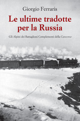 copertina Le ultime tradotte per la Russia. Gli alpini dei Battaglioni Complementi della Cuneense