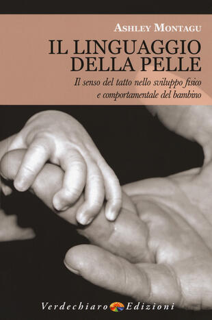 copertina Il linguaggio della pelle. Il senso del tatto nello sviluppo fisico e comportamentale del bambino