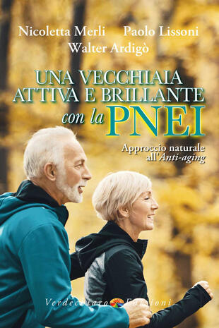 copertina Una vecchiaia attiva e brillante con la PNEI. Approccio naturale all'anti-aging