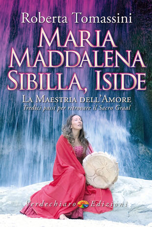 copertina Maria Maddalena, Sibilla, Iside. La maestria dell'amore. Tredici passi per ritrovare il Sacro Graal