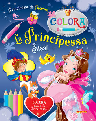 copertina La Principessa Sissi. Principesse da colorare. Ediz. illustrata