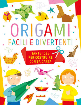 copertina Origami facili e divertenti. Tante idee per costruire con la carta. Ediz. a colori