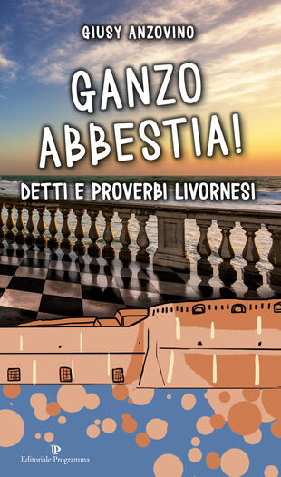 copertina Ganzo abbestia! Detti e proverbi livornesi