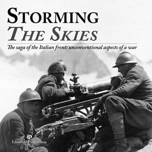 copertina Storming the skies. The saga of the Italian front: unconventional aspects of a war. Catalogo della mostra (Londra, 2018). Ediz. italiana e inglese