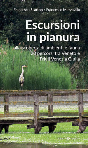 copertina Escursioni in pianura. Alla scoperta di ambienti e fauna, 20 percorsi tra Veneto e Friuli Venezia Giulia