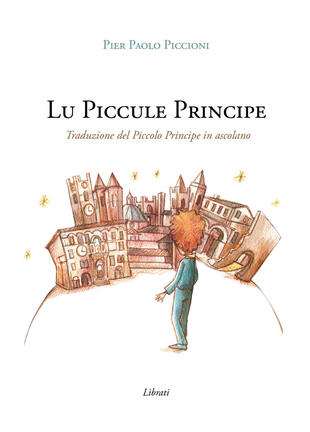 copertina Lu Piccule Principe. Traduzione del Piccolo Principe in ascolano. Con Contenuto digitale per download e accesso on line