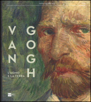 copertina Van Gogh. L'uomo e la terra. Catalogo della mostra (Milano, 18 ottobre 2014-8 marzo 2015)