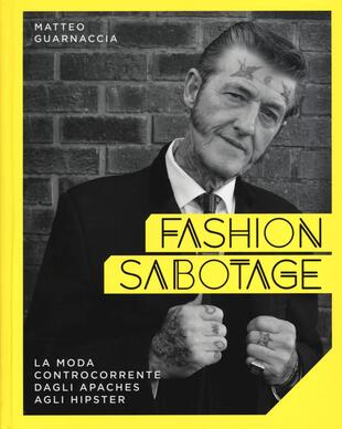 copertina Fashion sabotage. La moda controcorrente, dagli apaches agli hipster. Ediz. illustrata