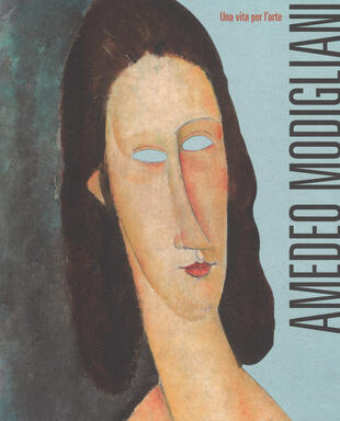 copertina Amedeo Modigliani. Una vita per l'arte. Ediz. a colori