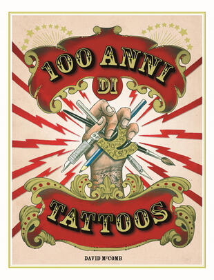 copertina 100 anni di tattoos. La storia del tatuaggio dal 1914 a oggi. Nuova ediz.