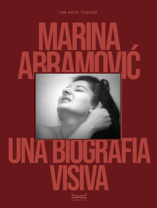 copertina Marina Abramovic. Una biografia visiva. Ediz. illustrata