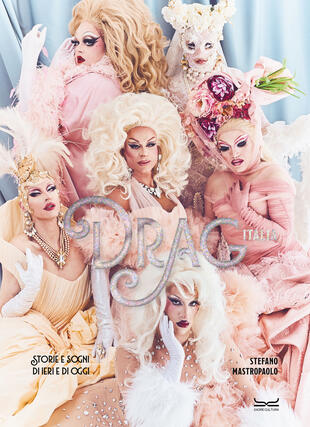 copertina Drag Italia. Storie e sogni di ieri e di oggi. Ediz. illustrata