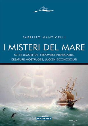 copertina I misteri del mare. Miti e leggende, fenomeni inspiegabili, creature mostruose, luoghi sconosciuti