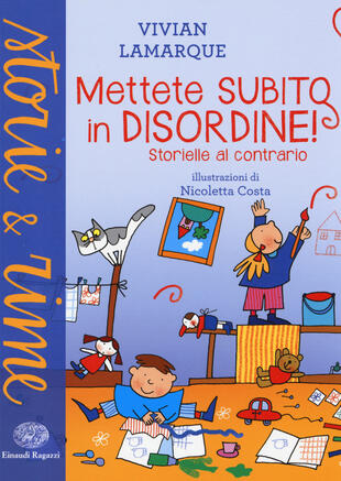 copertina Mettete subito in disordine! Storielle al contrario. Ediz. illustrata