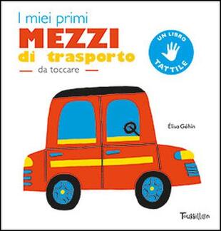 copertina I miei primi mezzi di trasporto da toccare. Ediz. a colori