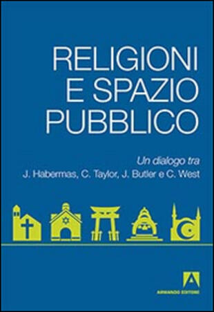 copertina Religioni e spazio pubblico. Un dialogo tra J. Habermas, C. Taylor, J. Butler e C. West