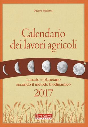 copertina Calendario dei lavori agricoli 2017. Lunario e planetario secondo il metodo biodinamico