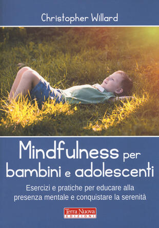 copertina Mindfulness per bambini e adolescenti. Esercizi e pratiche per educare alla presenza mentale e conquistare la serenità
