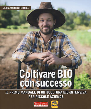 copertina Coltivare bio con successo. Il primo manuale di orticultura bio-intensiva per piccole aziende