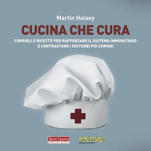 copertina Cucina che cura. Consigli e ricette per rafforzare il sistema immunitario e contrastare i disturbi più comuni