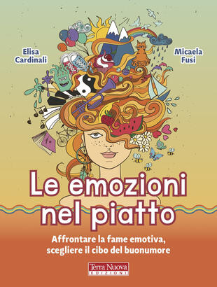 copertina Le emozioni nel piatto. Affrontare la fame emotiva, scegliere il cibo del buonumore
