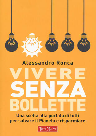 copertina Vivere senza bollette. Una scelta alla portata di tutti per salvare il pianeta e risparmiare