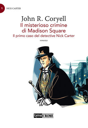 copertina Il misterioso crimine di Madison Square. Il primo caso del detective Nick Carter. Vol. 1
