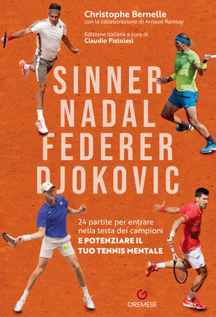 copertina Sinner, Nadal, Federer e Djokovic. 24 partite per entrare nella testa dei campioni e potenziare il tuo tennis mentale