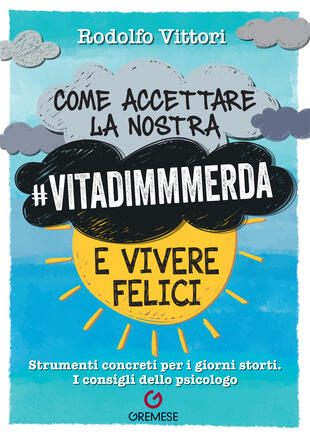 copertina Come accettare la nostra #vitadimmmerda e vivere felici. Strumenti concreti per i giorni storti. I consigli dello psicologo