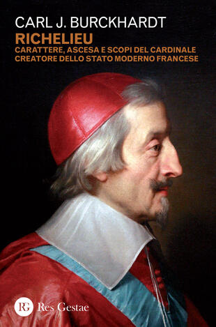 copertina Richelieu. Carattere, ascesa e scopi del cardinale creatore dello stato moderno francese