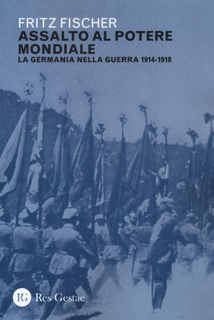 copertina Assalto al potere mondiale. La Germania nella guerra 1914-1918
