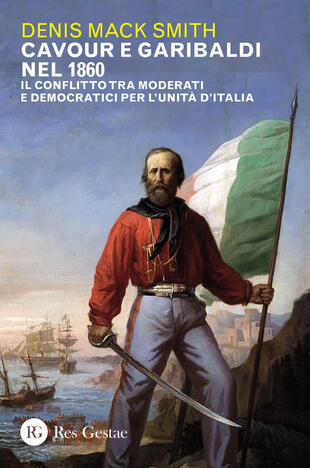 copertina Cavour e Garibaldi nel 1860. Il conflitto tra moderati e democratici per l'Unità d'Italia